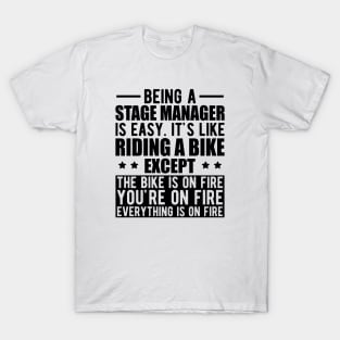 Stage Manager - Being a stage manager is easy. It's like riding a bike except the bike is on fire T-Shirt